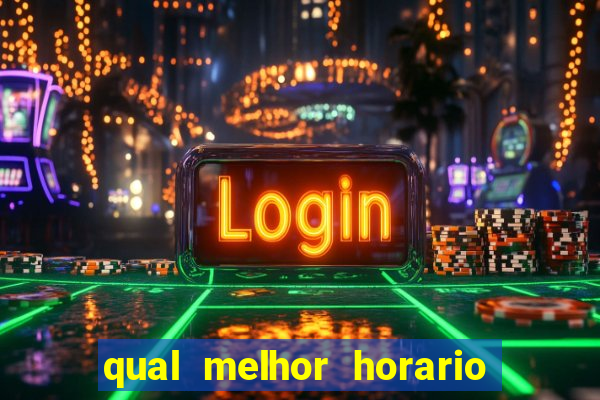 qual melhor horario para ganhar dinheiro no fortune tiger